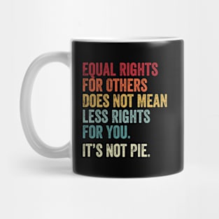 E Equal Rights For Others It'S Not Pie Mug